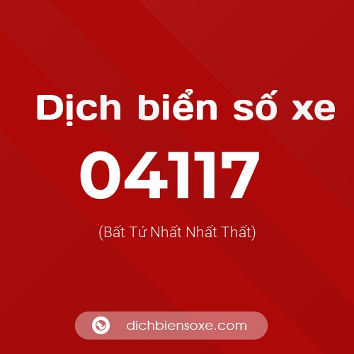 Dịch biển số xe 04117 (Bất Tứ Nhất Nhất Thất)