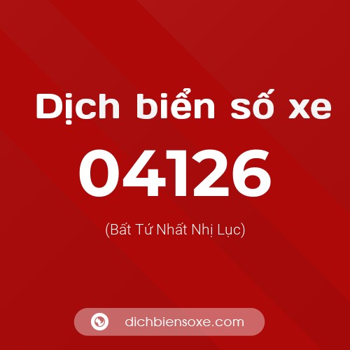 Dịch biển số xe 04126 (Bất Tứ Nhất Nhị Lục)