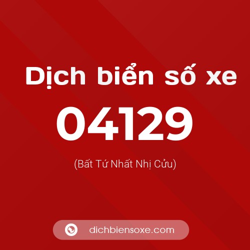 Dịch biển số xe 04129 (Bất Tứ Nhất Nhị Cửu)