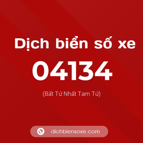 Dịch biển số xe 04134 (Bất Tứ Nhất Tam Tứ)