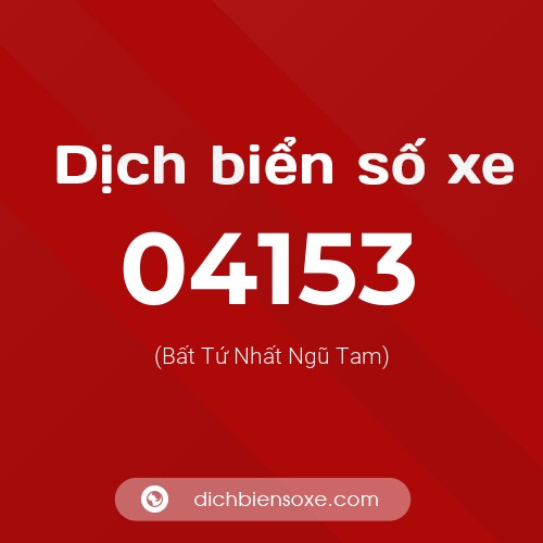 Dịch biển số xe 04153 (Bất Tứ Nhất Ngũ Tam)
