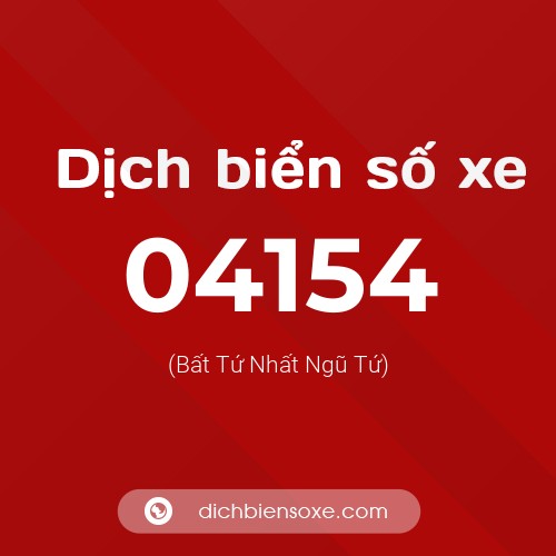 Dịch biển số xe 04154 (Bất Tứ Nhất Ngũ Tứ)