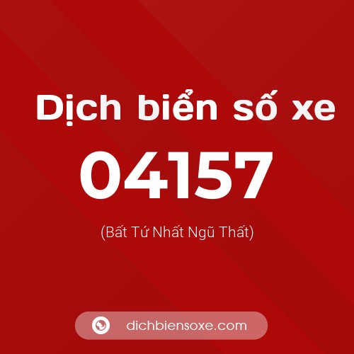 Dịch biển số xe 04157 (Bất Tứ Nhất Ngũ Thất)