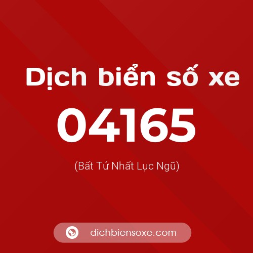 Dịch biển số xe 04165 (Bất Tứ Nhất Lục Ngũ)