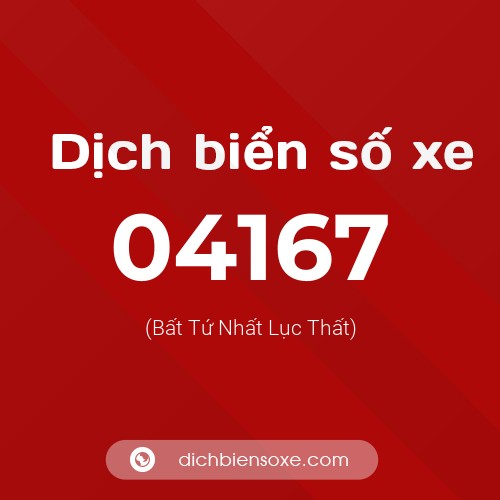 Dịch biển số xe 04167 (Bất Tứ Nhất Lục Thất)