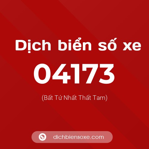 Dịch biển số xe 04173 (Bất Tứ Nhất Thất Tam)