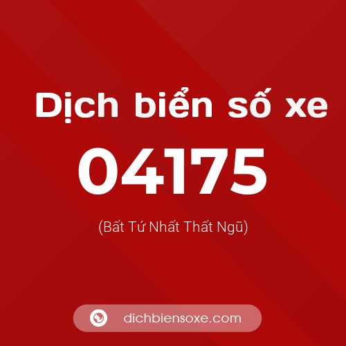 Dịch biển số xe 04175 (Bất Tứ Nhất Thất Ngũ)