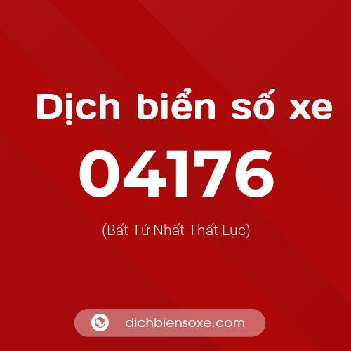 Dịch biển số xe 04176 (Bất Tứ Nhất Thất Lục)