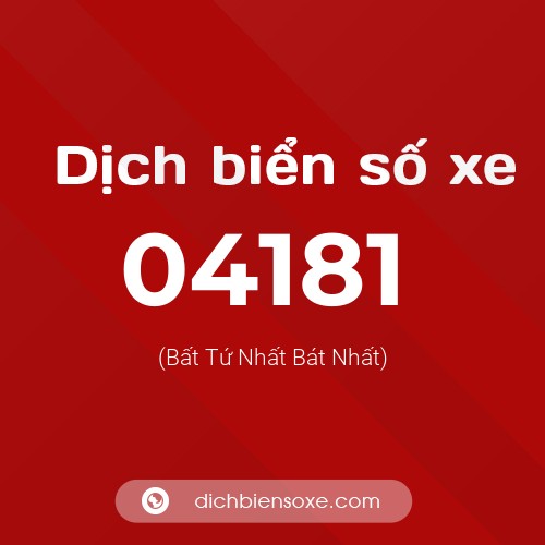 Dịch biển số xe 04181 (Bất Tứ Nhất Bát Nhất)