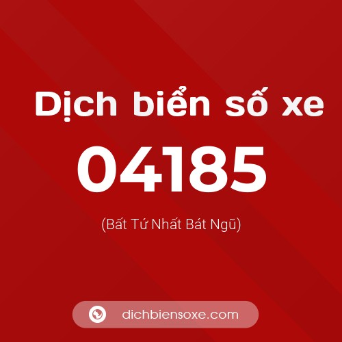 Dịch biển số xe 04185 (Bất Tứ Nhất Bát Ngũ)