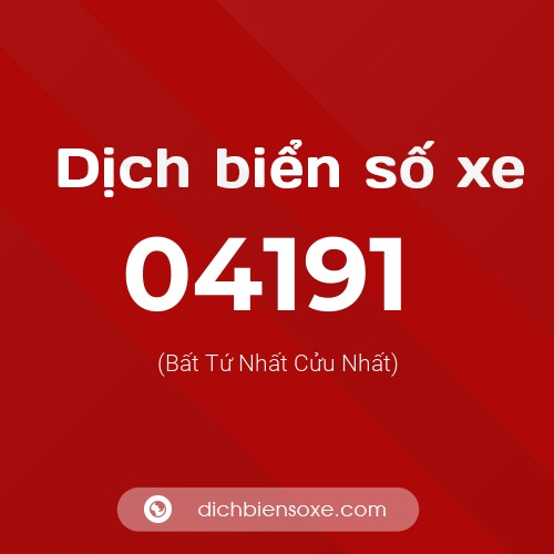 Dịch biển số xe 04191 (Bất Tứ Nhất Cửu Nhất)