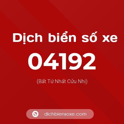 Dịch biển số xe 04192 (Bất Tứ Nhất Cửu Nhị)