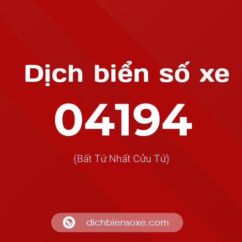 Dịch biển số xe 04194 (Bất Tứ Nhất Cửu Tứ)