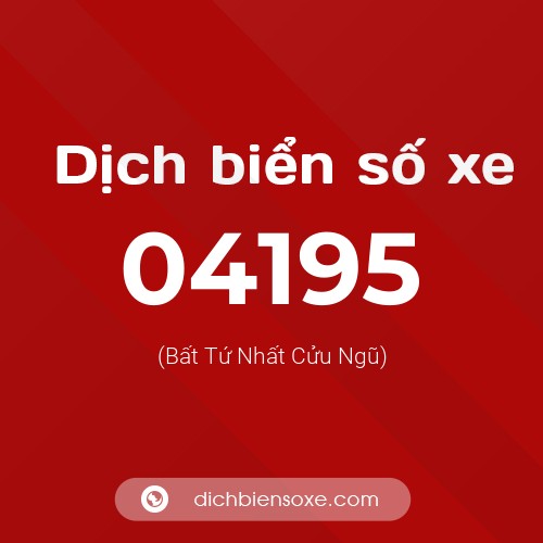 Dịch biển số xe 04195 (Bất Tứ Nhất Cửu Ngũ)
