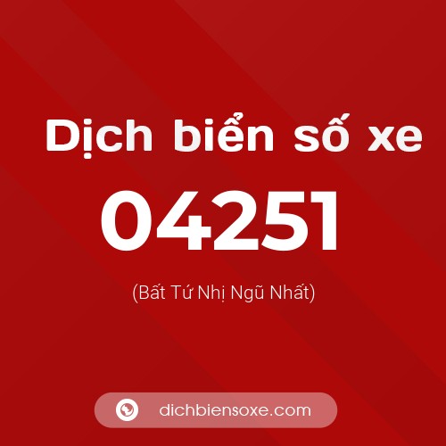 Dịch biển số xe 04251 (Bất Tứ Nhị Ngũ Nhất)