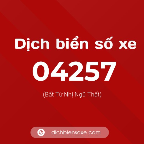 Dịch biển số xe 04257 (Bất Tứ Nhị Ngũ Thất)