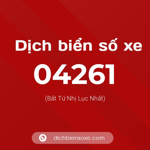 Dịch biển số xe 04261 (Bất Tứ Nhị Lục Nhất)