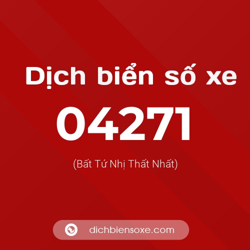 Dịch biển số xe 04271 (Bất Tứ Nhị Thất Nhất)