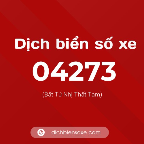 Dịch biển số xe 04273 (Bất Tứ Nhị Thất Tam)