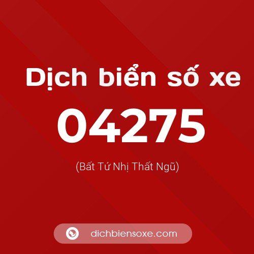 Dịch biển số xe 04275 (Bất Tứ Nhị Thất Ngũ)