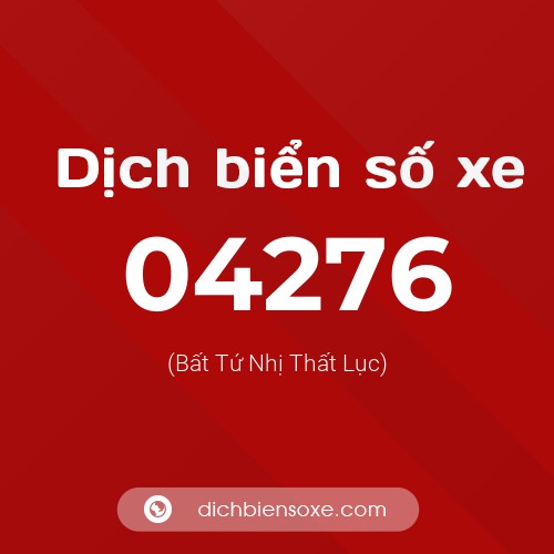 Dịch biển số xe 04276 (Bất Tứ Nhị Thất Lục)