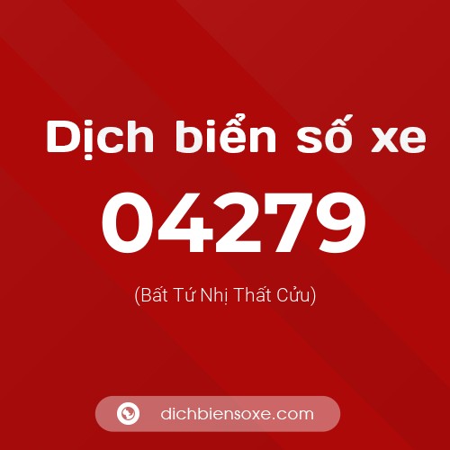 Dịch biển số xe 04279 (Bất Tứ Nhị Thất Cửu)