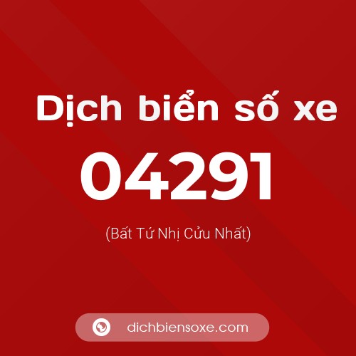Dịch biển số xe 04291 (Bất Tứ Nhị Cửu Nhất)