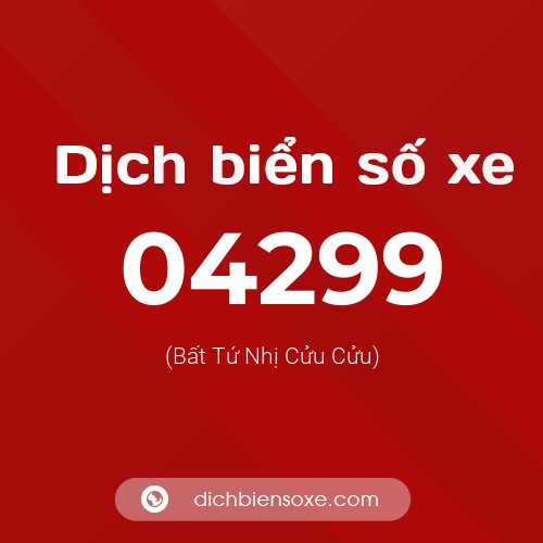 Dịch biển số xe 04299 (Bất Tứ Nhị Cửu Cửu)