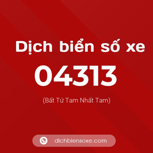 Dịch biển số xe 04313 (Bất Tứ Tam Nhất Tam)