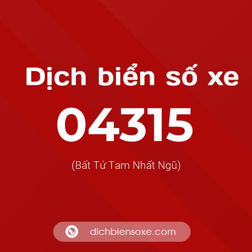Dịch biển số xe 04315 (Bất Tứ Tam Nhất Ngũ)