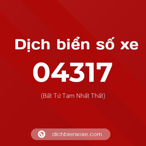 Dịch biển số xe 04317 (Bất Tứ Tam Nhất Thất)