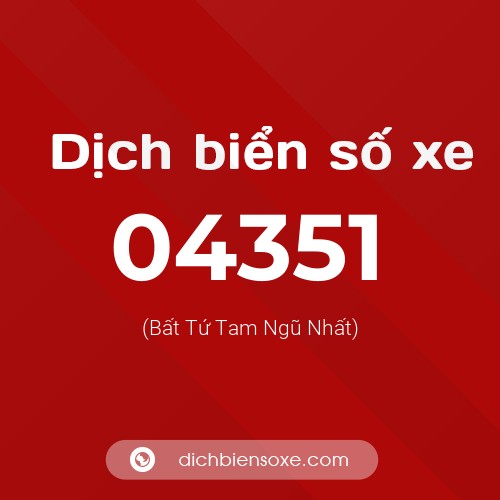 Dịch biển số xe 04351 (Bất Tứ Tam Ngũ Nhất)
