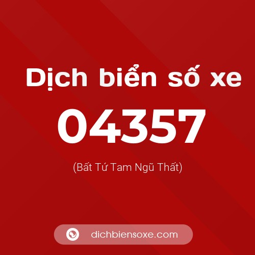 Dịch biển số xe 04357 (Bất Tứ Tam Ngũ Thất)