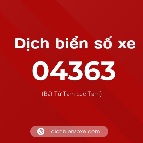 Dịch biển số xe 04363 (Bất Tứ Tam Lục Tam)