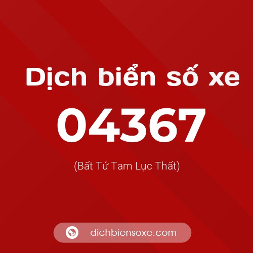 Dịch biển số xe 04367 (Bất Tứ Tam Lục Thất)