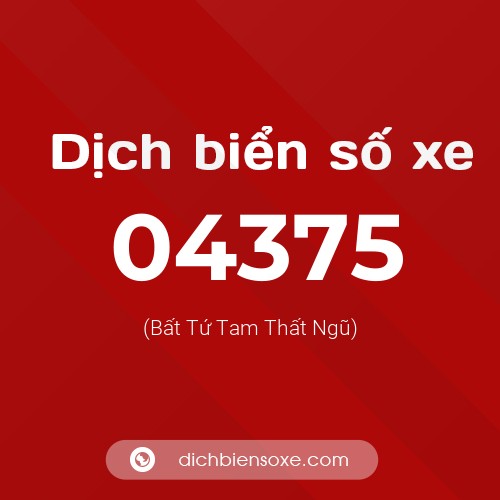 Dịch biển số xe 04375 (Bất Tứ Tam Thất Ngũ)