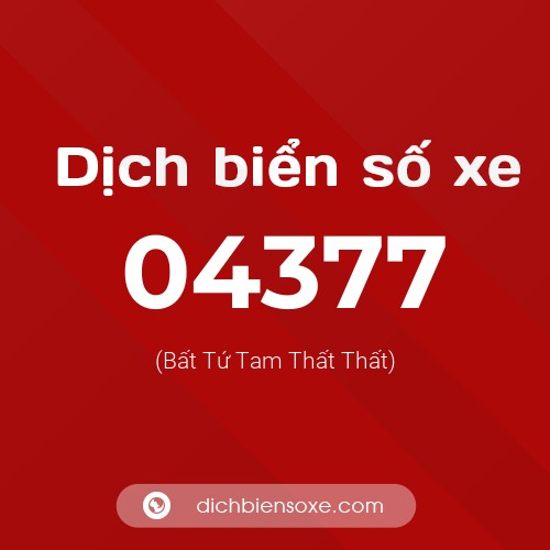 Dịch biển số xe 04377 (Bất Tứ Tam Thất Thất)