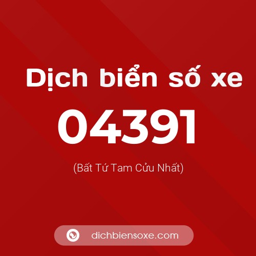 Dịch biển số xe 04391 (Bất Tứ Tam Cửu Nhất)