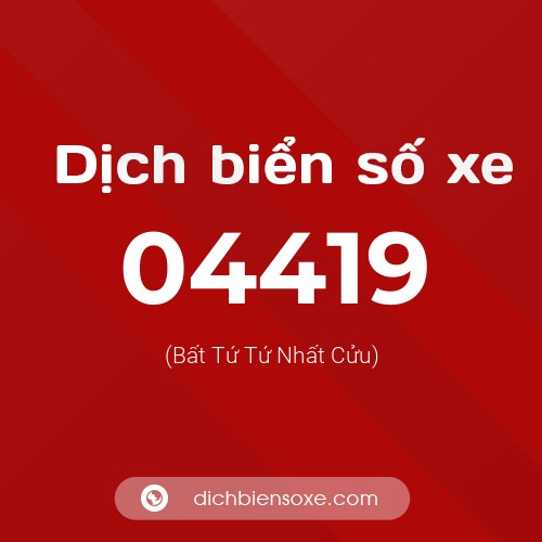 Dịch biển số xe 04419 (Bất Tứ Tứ Nhất Cửu)