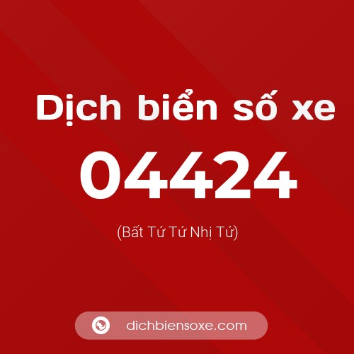 Dịch biển số xe 04424 (Bất Tứ Tứ Nhị Tứ)