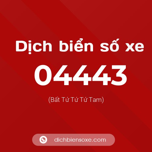 Dịch biển số xe 04443 (Bất Tứ Tứ Tứ Tam)