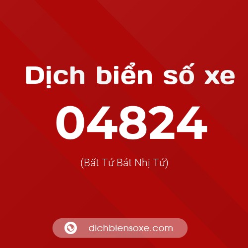 Dịch biển số xe 04824 (Bất Tứ Bát Nhị Tứ)
