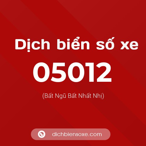 Dịch biển số xe 05012 (Bất Ngũ Bất Nhất Nhị)