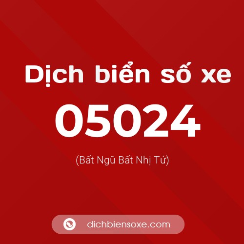 Dịch biển số xe 05024 (Bất Ngũ Bất Nhị Tứ)
