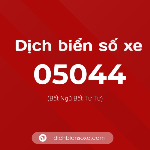 Dịch biển số xe 05044 (Bất Ngũ Bất Tứ Tứ)