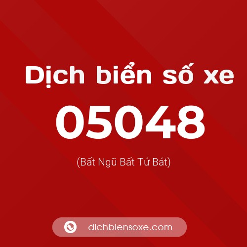Dịch biển số xe 05048 (Bất Ngũ Bất Tứ Bát)