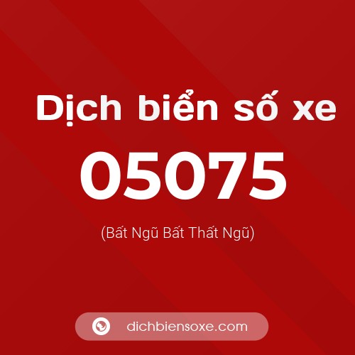Dịch biển số xe 05075 (Bất Ngũ Bất Thất Ngũ)
