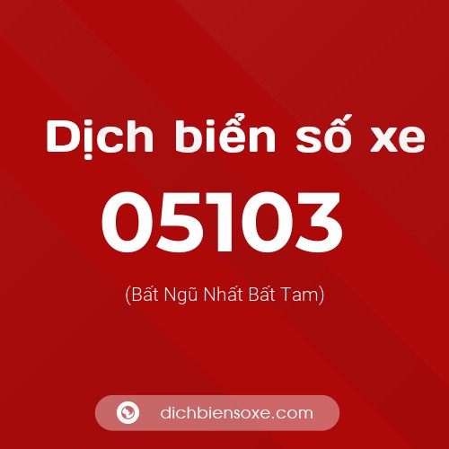 Dịch biển số xe 05103 (Bất Ngũ Nhất Bất Tam)