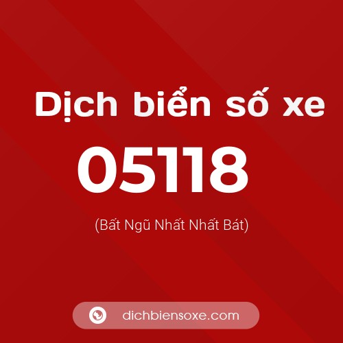Dịch biển số xe 05118 (Bất Ngũ Nhất Nhất Bát)