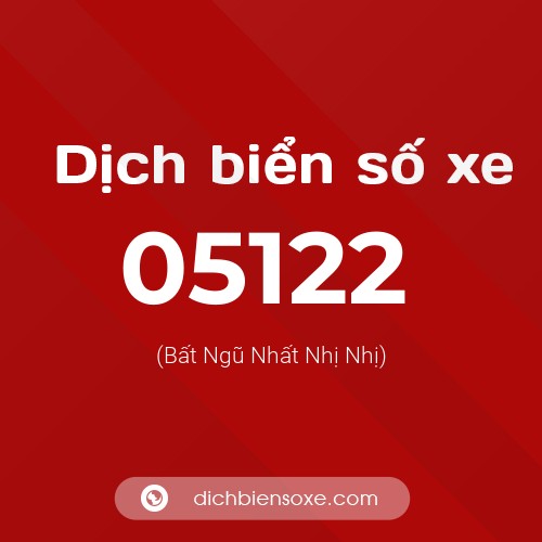 Dịch biển số xe 05122 (Bất Ngũ Nhất Nhị Nhị)
